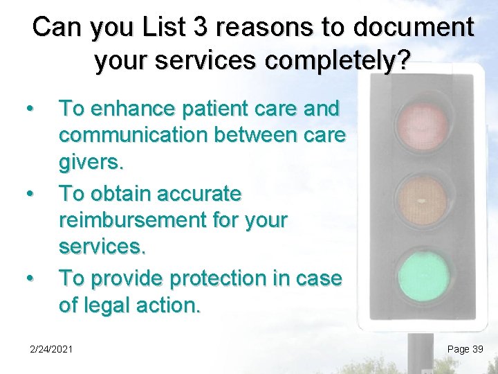 Can you List 3 reasons to document your services completely? • • • To