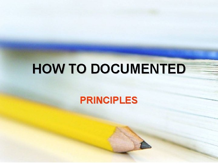 HOW TO DOCUMENTED PRINCIPLES 