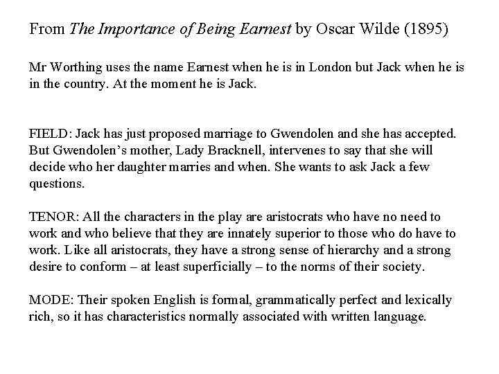 From The Importance of Being Earnest by Oscar Wilde (1895) Mr Worthing uses the