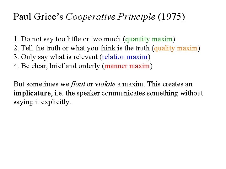 Paul Grice’s Cooperative Principle (1975) 1. Do not say too little or two much