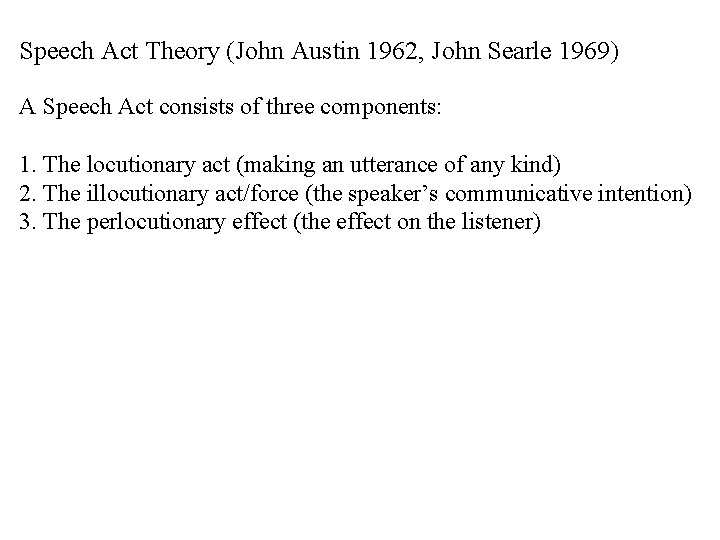 Speech Act Theory (John Austin 1962, John Searle 1969) A Speech Act consists of