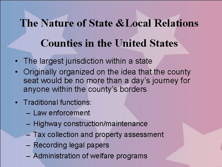 The Nature of State &Local Relations Counties in the United States • The largest
