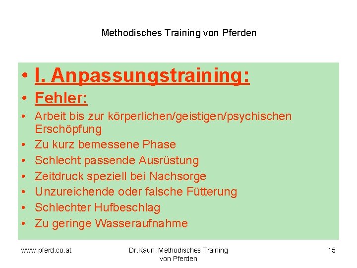Methodisches Training von Pferden • I. Anpassungstraining: • Fehler: • Arbeit bis zur körperlichen/geistigen/psychischen