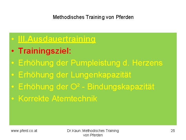 Methodisches Training von Pferden • • • III. Ausdauertraining Trainingsziel: Erhöhung der Pumpleistung d.