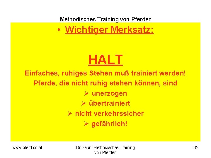 Methodisches Training von Pferden • Wichtiger Merksatz: HALT Einfaches, ruhiges Stehen muß trainiert werden!