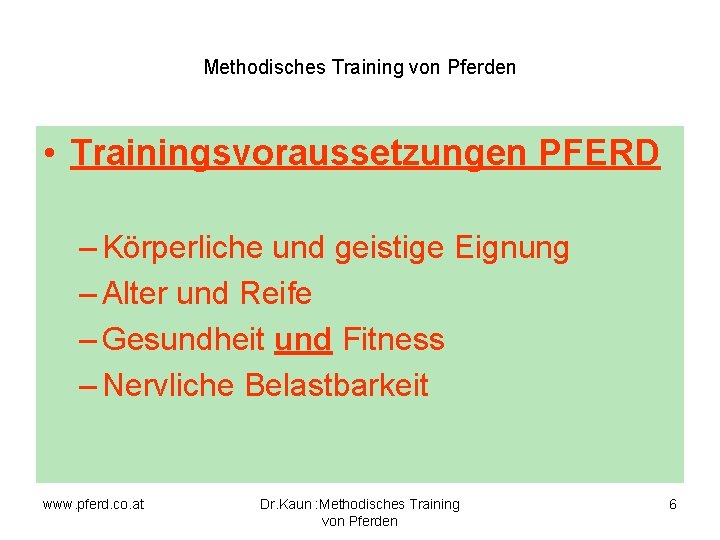 Methodisches Training von Pferden • Trainingsvoraussetzungen PFERD – Körperliche und geistige Eignung – Alter