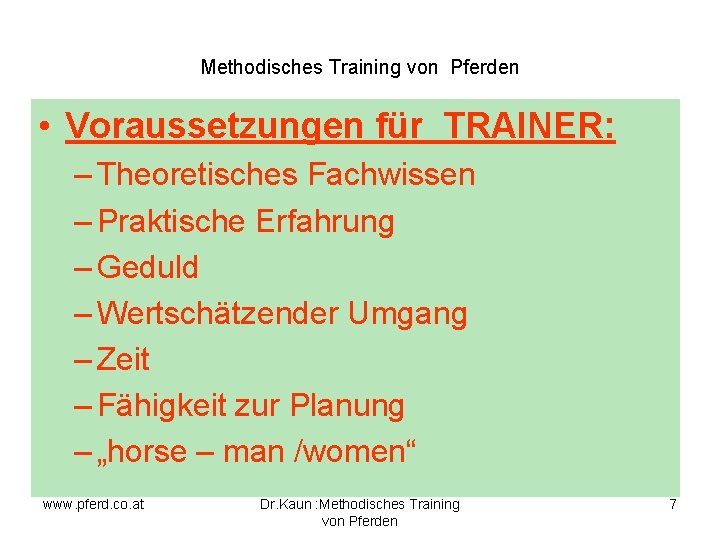Methodisches Training von Pferden • Voraussetzungen für TRAINER: – Theoretisches Fachwissen – Praktische Erfahrung