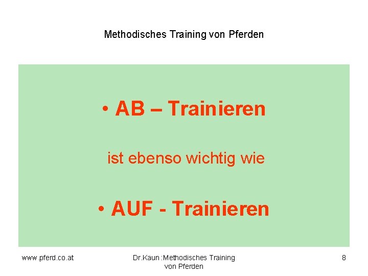 Methodisches Training von Pferden • AB – Trainieren ist ebenso wichtig wie • AUF