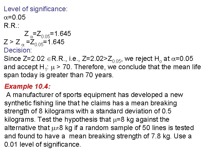 Level of significance: =0. 05 R. R. : Z =Z 0. 05=1. 645 Z