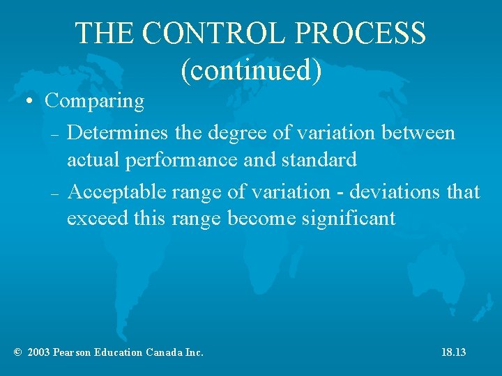 THE CONTROL PROCESS (continued) • Comparing – Determines the degree of variation between actual THE CONTROL PROCESS (continued) • Comparing – Determines the degree of variation between actual