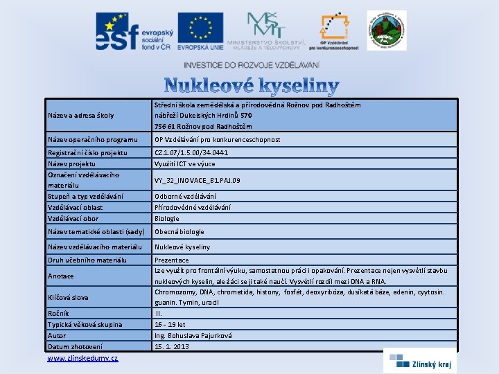 Název a adresa školy Střední škola zemědělská a přírodovědná Rožnov pod Radhoštěm nábřeží Dukelských