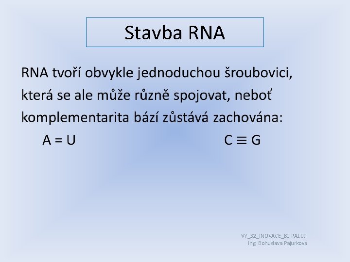 Stavba RNA • VY_32_INOVACE_B 1. PAJ. 09 Ing. Bohuslava Pajurková 