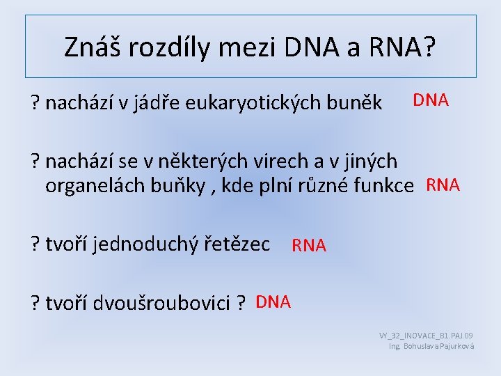 Znáš rozdíly mezi DNA a RNA? ? nachází v jádře eukaryotických buněk DNA ?