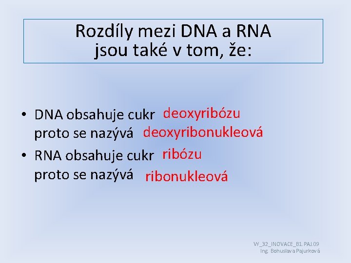Rozdíly mezi DNA a RNA jsou také v tom, že: • DNA obsahuje cukr