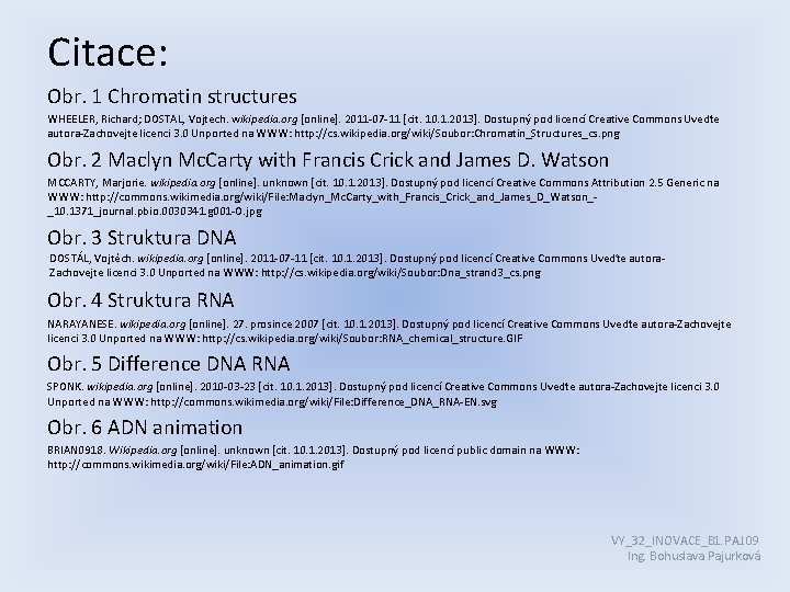 Citace: Obr. 1 Chromatin structures WHEELER, Richard; DOSTAL, Vojtech. wikipedia. org [online]. 2011 -07