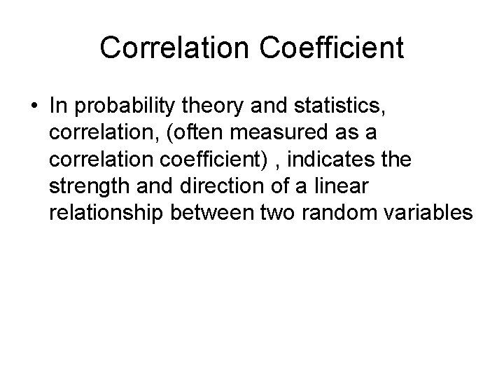 Correlation Coefficient • In probability theory and statistics, correlation, (often measured as a correlation