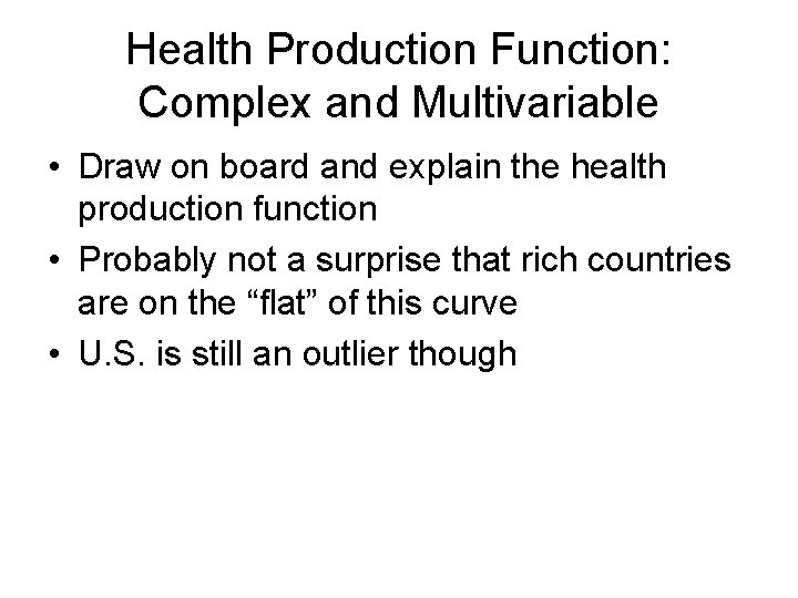 Health Production Function: Complex and Multivariable • Draw on board and explain the health