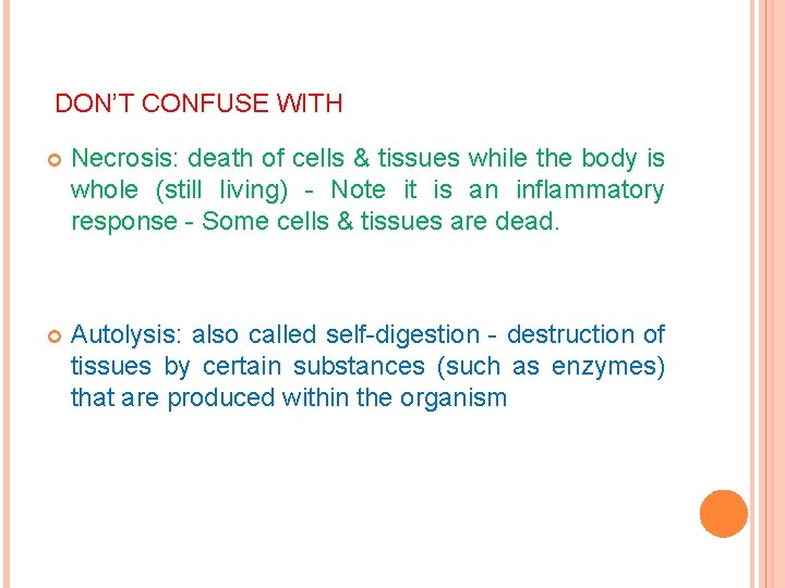 DON’T CONFUSE WITH Necrosis: death of cells & tissues while the body is whole