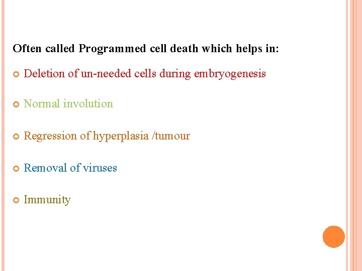 Often called Programmed cell death which helps in: Deletion of un-needed cells during embryogenesis