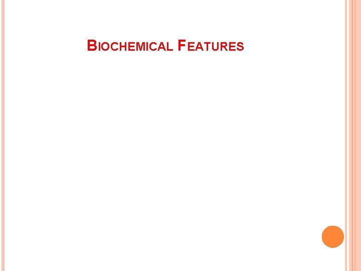 BIOCHEMICAL FEATURES 