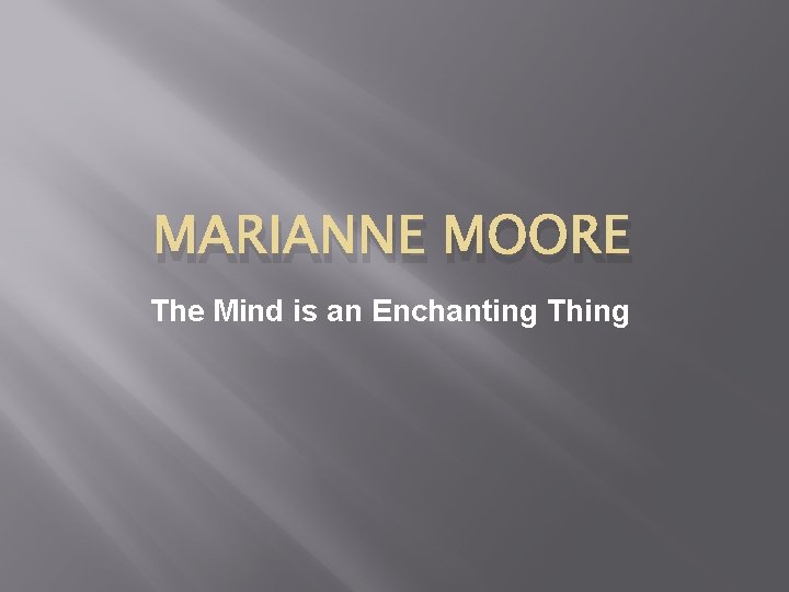 MARIANNE MOORE The Mind is an Enchanting Thing 
