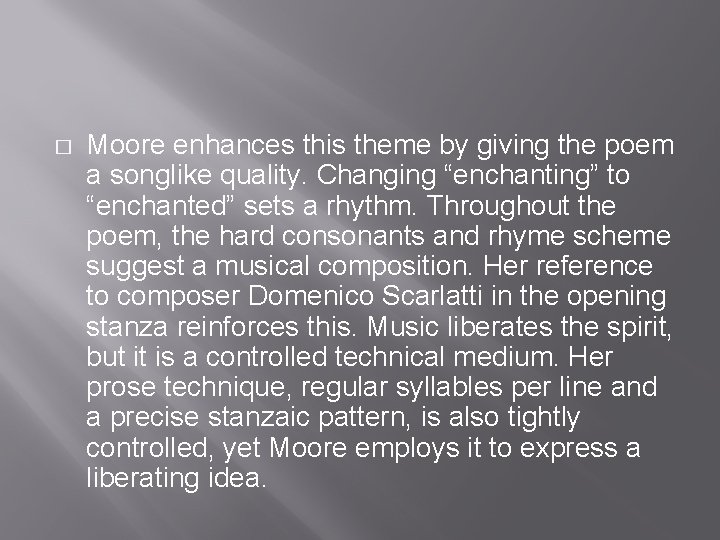 � Moore enhances this theme by giving the poem a songlike quality. Changing “enchanting”