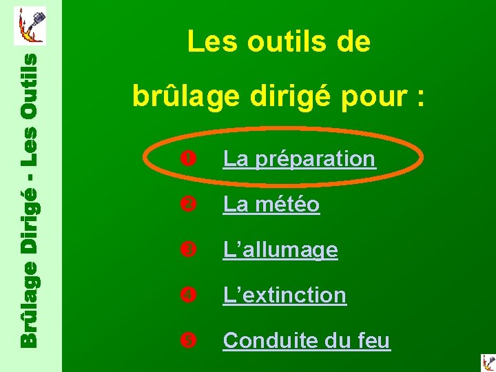 Les outils de brûlage dirigé pour : La préparation La météo L’allumage L’extinction Conduite