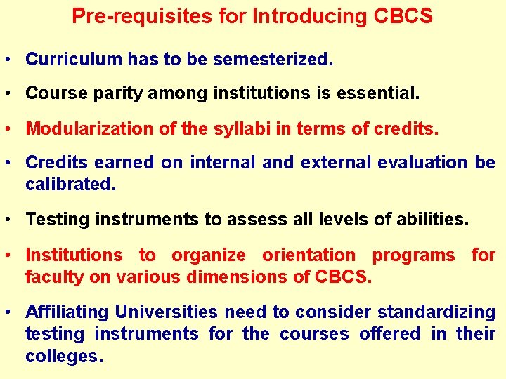 Pre-requisites for Introducing CBCS • Curriculum has to be semesterized. • Course parity among Pre-requisites for Introducing CBCS • Curriculum has to be semesterized. • Course parity among