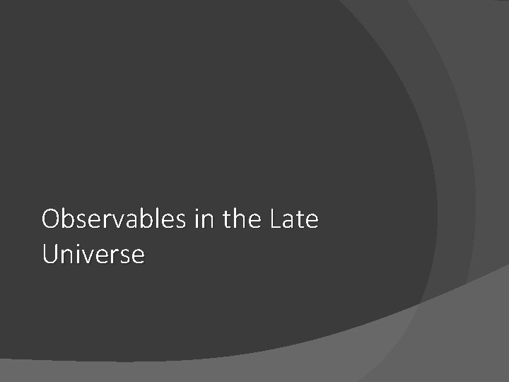 Observables in the Late Universe 