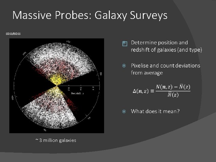 Massive Probes: Galaxy Surveys SDSS/BOSS � ~ 3 million galaxies 