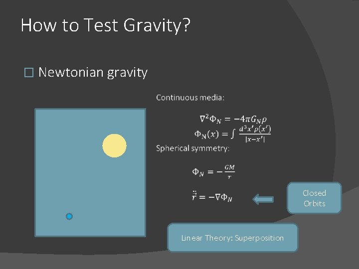 How to Test Gravity? � Newtonian gravity Closed Orbits Linear Theory: Superposition 