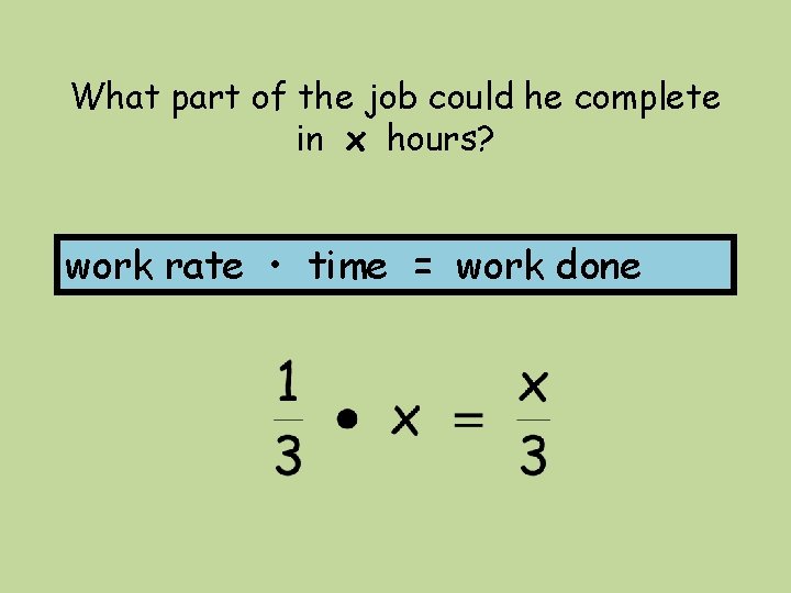 What part of the job could he complete in x hours? work rate •