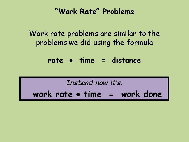“Work Rate” Problems Work rate problems are similar to the problems we did using