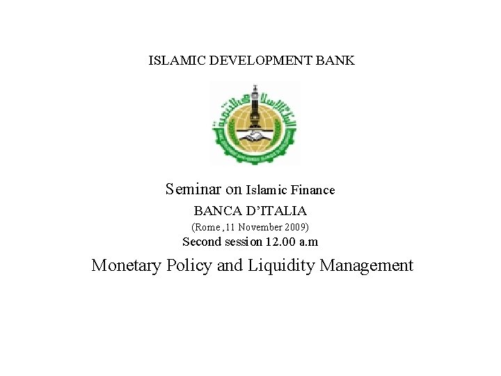 ISLAMIC DEVELOPMENT BANK Seminar on Islamic Finance BANCA D’ITALIA (Rome , 11 November 2009)