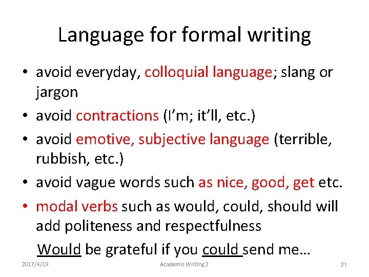 Language formal writing • avoid everyday, colloquial language; slang or jargon • avoid contractions