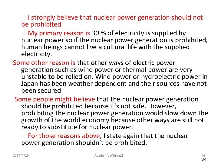 I strongly believe that nuclear power generation should not be prohibited. My primary reason