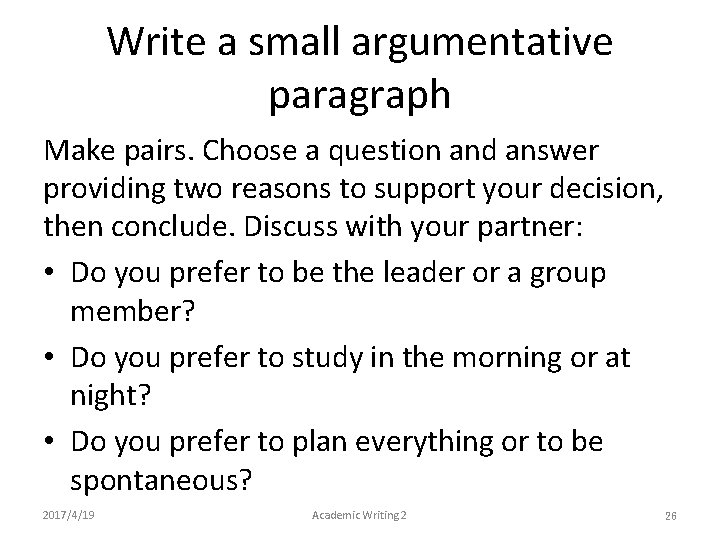 Write a small argumentative paragraph Make pairs. Choose a question and answer providing two