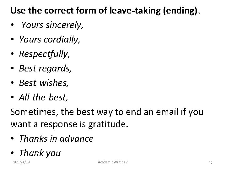 Use the correct form of leave-taking (ending). • Yours sincerely, • Yours cordially, •