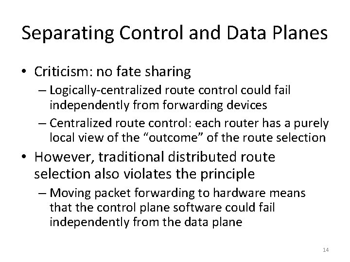 Separating Control and Data Planes • Criticism: no fate sharing – Logically-centralized route control