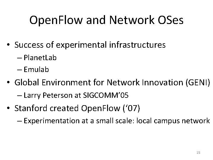 Open. Flow and Network OSes • Success of experimental infrastructures – Planet. Lab –