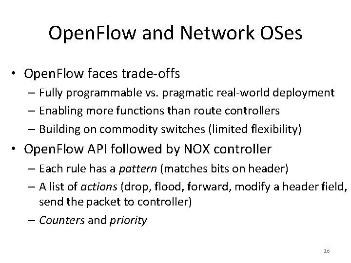 Open. Flow and Network OSes • Open. Flow faces trade-offs – Fully programmable vs.