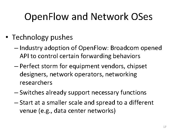Open. Flow and Network OSes • Technology pushes – Industry adoption of Open. Flow: