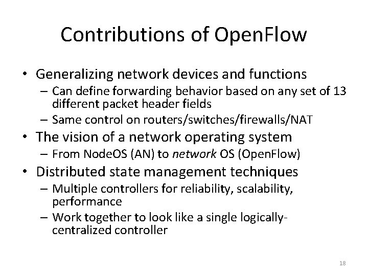 Contributions of Open. Flow • Generalizing network devices and functions – Can define forwarding
