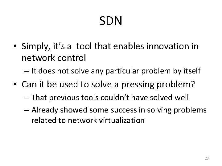 SDN • Simply, it’s a tool that enables innovation in network control – It