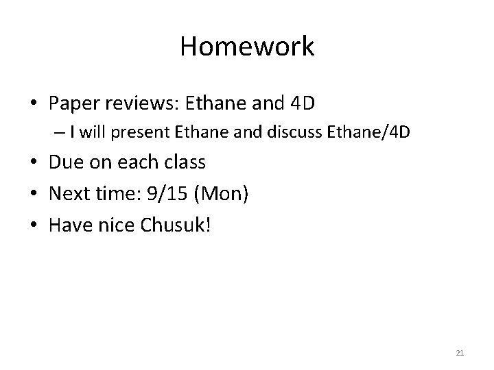 Homework • Paper reviews: Ethane and 4 D – I will present Ethane and