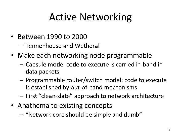 Active Networking • Between 1990 to 2000 – Tennenhouse and Wetherall • Make each