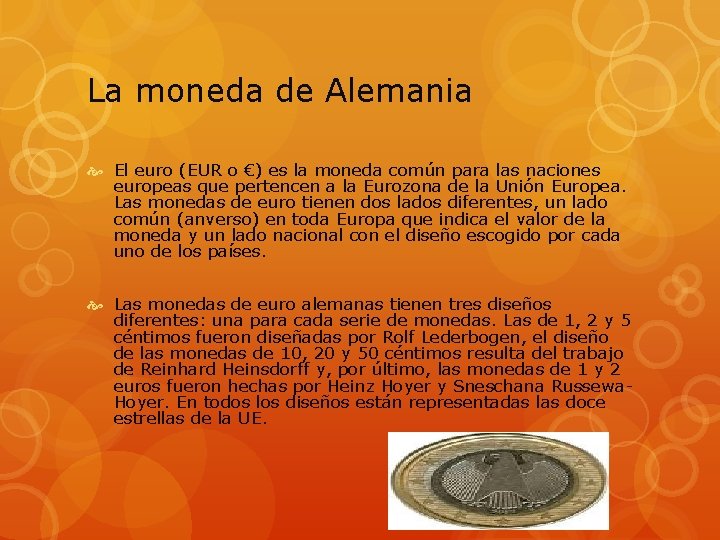 La moneda de Alemania El euro (EUR o €) es la moneda común para