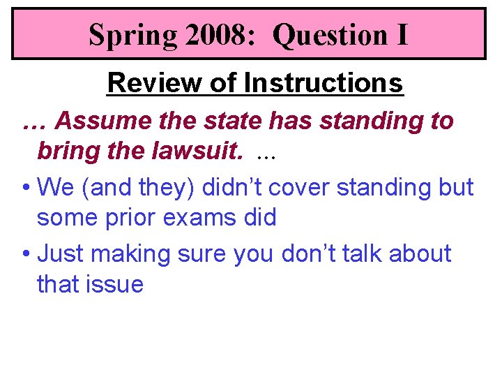 Spring 2008: Question I Review of Instructions … Assume the state has standing to