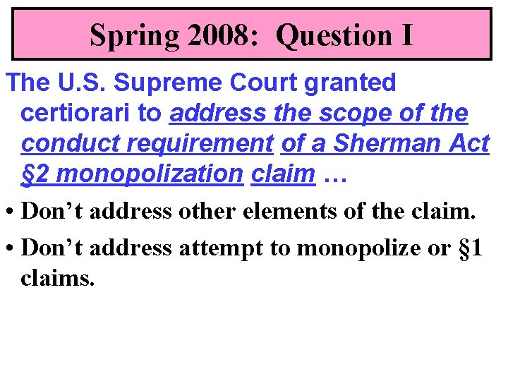 Spring 2008: Question I The U. S. Supreme Court granted certiorari to address the