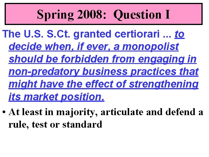 Spring 2008: Question I The U. S. S. Ct. granted certiorari. . . to